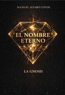 el nombre eterno: la gnosis (ebook)-manuel alfaro conde-9788409818907