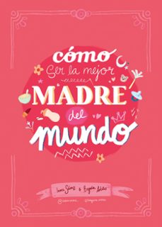 cómo ser la mejor madre del mundo-inma saenz-9788410378407