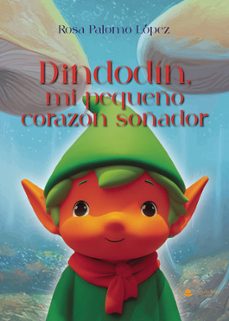 dindodin, mi pequeño corazon soñador-rosa palomo lopez-9788410610507