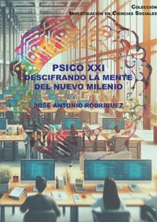 psico xxi: descifrando la mente del nuevo milenio. (ebook)-jose antonio rodriguez rodriguez-9788410708907