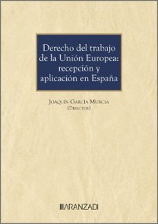derecho del trabajo de la union europea: recepcion y aplicacion e n españa-joaquin garcia murcia-9788410789807