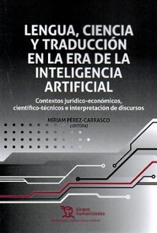 lengua, ciencia y traducción en la era de la inteligencia artific ial: contextos jurídico - económicos-miriam perez carrasco-veronica alonso bolaños-9788410814707