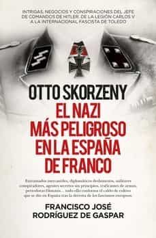 otto skorzeny. el nazi mas peligroso en la españa de franco-9788411310307
