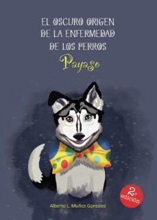 el oscuro origen de la enfermedad de los perros payaso-alberto lucas muñoz gonzalez-9788411458207