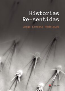 historias re-sentidas-jorge ernesto rodriguez-9788411557207