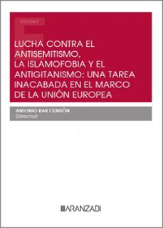 lucha contra el antisemitismo, las islamofobia y el antigitanismo:una tarea inacabada en el marco de la union europea-antonio bar cendon-9788411630207