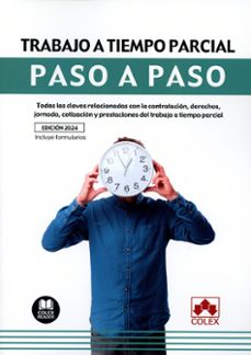 trabajo a tiempo parcial. paso a paso.todas las claves relacionadas con la contratación, derechos, jornada, cotización yprestaciones de trabajo a tiempo parcial.-9788411942607