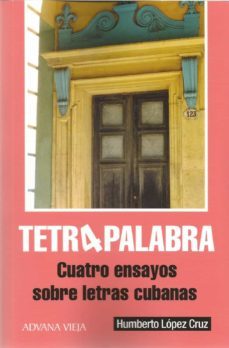 tetra palabra. cuatro ensayos sobre letras cubanas-humberto lopez cruz-9788412129007