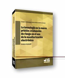 la tecnologia es la nueva prision. evaluacion de riesgo en el uso de la monitorizacion electronica-cristina zackseski-9788412410907