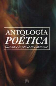 antologia poetica. diez años de poesia en amarante-9788412694307