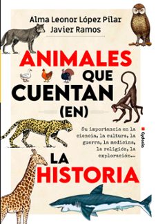 animales que cuentan en la historia-alma leonor lopez pilar-javier ramos-9788412772807