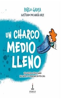 un charco medio lleno-pablo gadea-maria arce-9788412874907