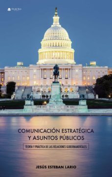 comunicacion estrategica y asuntos publicos. teoria y practica de las relaciones gubernamentales (ebook)-jesus esteban lario-9788413041407