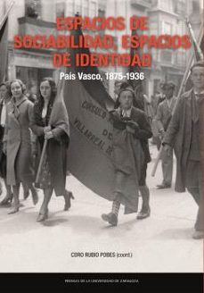 espacios de sociabilidad, espacios de identidad: pais vasco, 1875-1936-9788413406107
