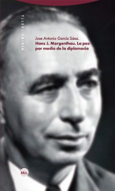 hans j. morgenthau. la paz por medio de la diplomacia (ebook)-jose antonio garcia saez-9788413642307