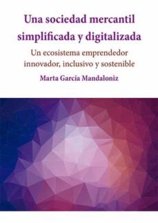 una sociedad mercantil simplificada y digitalizada. un ecosistema emprendedor innovador, inclusivo y sostenible (ebook)-marta garcia mandaloniz-9788413771007