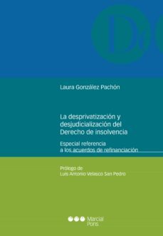 la desprivatización y la desjudicialización del derecho de la insolvencia-laura gonzalez pachon-9788413810607