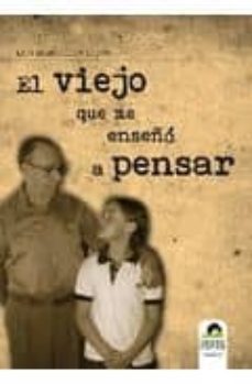 el viejo que me enseñó a pensar-luis maria llena-9788415021407