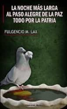 la noche mas larga / al paso alegre de la paz / todo por la patria-9788415516507