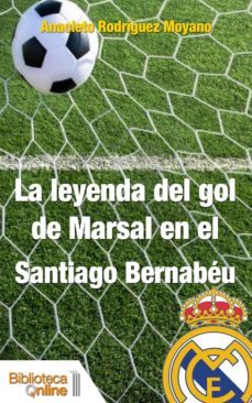 la leyenda del gol de marsal en el santiago bernabeu (ebook)-anacleto rodriguez moyano-9788415599807