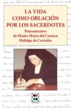 la vida como oblacin por los sacerdotes: pensamientos de madre mara del carmen hidalgo caviedes-9788415915607