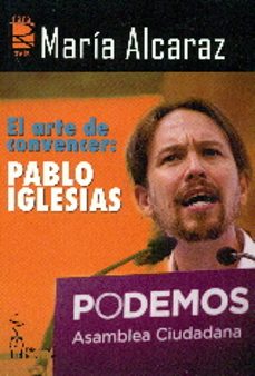 arte de convencer: pablo iglesias-maria alcaraz-9788416107407