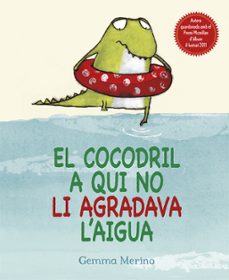 el cocodril a qui no li agradava l aigua-gemma merino-9788416117307