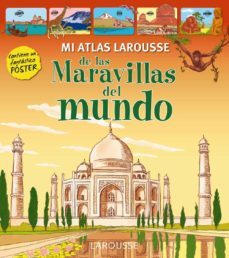 mi atlas larousse de las maravillas del mundo (2ª ed.)-9788416124107