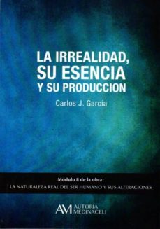 la irrealidad, su esencia y su produccion-carlos j. garcia cosin-9788416348107