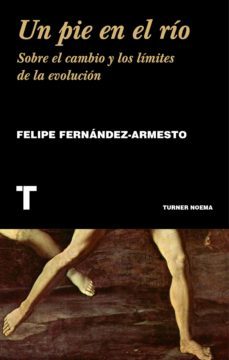 un pie en el rio: sobre el cambio y los limites de la evolucion-felipe fernandez armesto-9788416354207