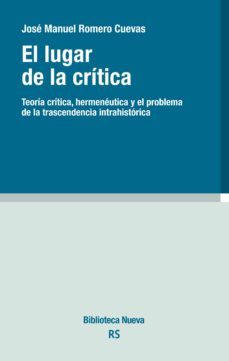 el lugar de la critica: teoria critica / hermeneutica / trascendencia intrahistorica-9788416647507