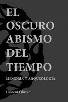 oscuro abismo del tiempo. memoria y arqueologia-9788416725007