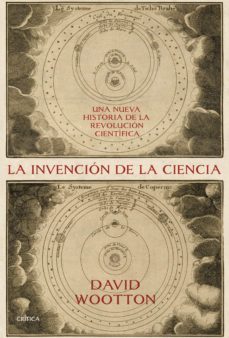 la invencion de la ciencia: una nueva historia de la revolucion cientifica-david wootton-9788416771707