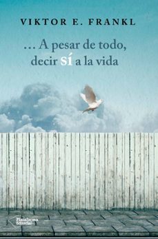 a pesar de todo, decir si a la vida-viktor e. frankl-9788416820207
