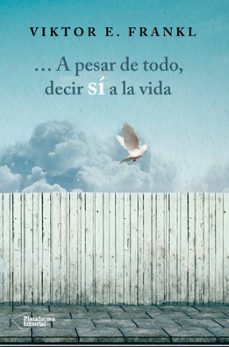 a pesar de todo, decir sí a la vida-viktor e. frankl-9788416820207