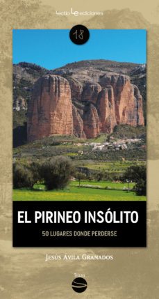 el pirineo insolito: 50 lugates donde perderse-jesus avila granados-9788416918607