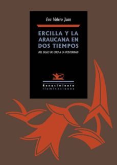 ercilla y la araucana en dos tiempos-eva maria valero juan-9788416981007