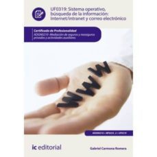 (i.b.d.) sistema operativo, busqueda de informacion: internet/intranet y correo electronico. adgn0210 - mediacion de  seguros y reaseguros privados y actividades auxiliares-gabriel carmona romera-9788417026707