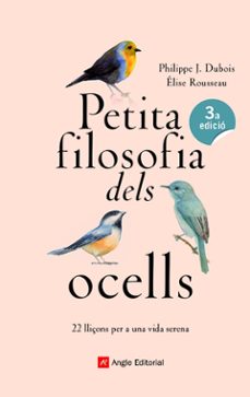 petita filosofia dels ocells: 22 lliçons per a una vida serena-philippe j. dubois-elise rousseau-9788417214807