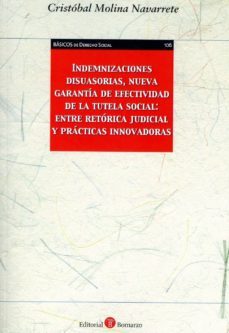 indemnizaciones disuasorias, nueva garantía de efectividad de la tutela social: entre retórica judicial y prácticas innovadoras-cristobal molina navarrete-9788417310707