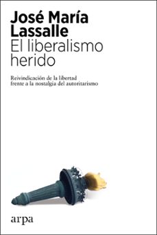 el liberalismo herido-jose maria lassalle-9788417623807