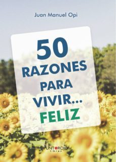 50 razones para vivir... feliz: cincuenta "cotidianas" situaciones-9788417715007