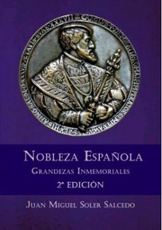 nobleza española. grandezas inmemoriales (2ª ed.)-juan miguel soler salcedo-9788417755607