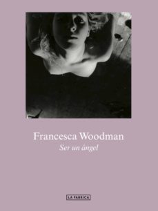 ser un angel-francesca woodman-9788417769307