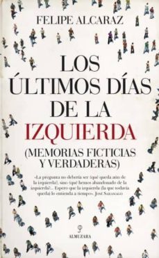 los ultimos dias de la izquierda-felipe alcaraz-9788417797607