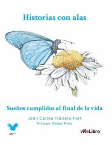 historias con alas: sueños cumplidos al final de la vida-joan carles trallero-9788418041907