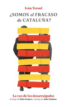 ¿somos el fracaso de cataluña?: la voz de los desarraigados-ivan teruel-9788418236907