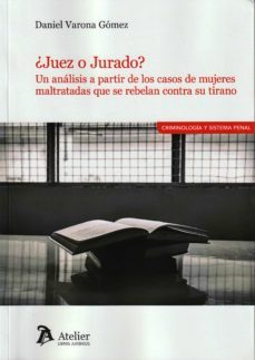 juez o jurado?. un analisis a partir d elos casos de mujeres maltratadas que se rebelan contra su tirano-daniel varona gomez-9788418244407