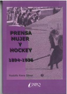 prensa mujer y hockey 1894-1936-rodolfo riera oliver-9788418496707