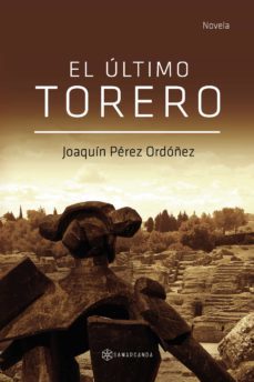 el ultimo torero-joaquin perez ordoñez-9788418720307